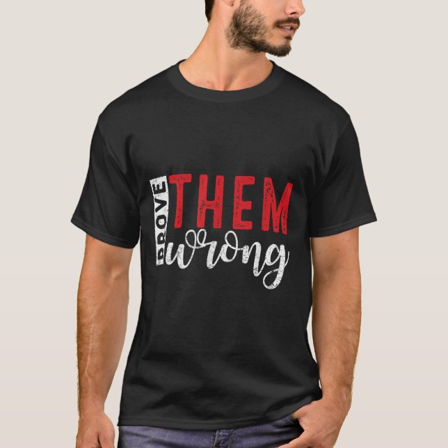 Prove Them Wrong Motivational Emwerment Message  T-Shirt (Vorderseite)