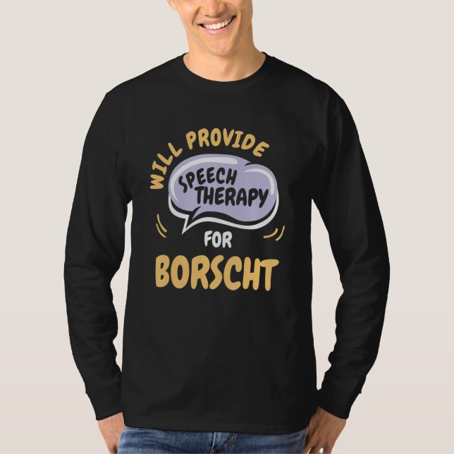 Provide Speech Therapy for Borscht   Speech Pathol T-Shirt (Vorderseite)