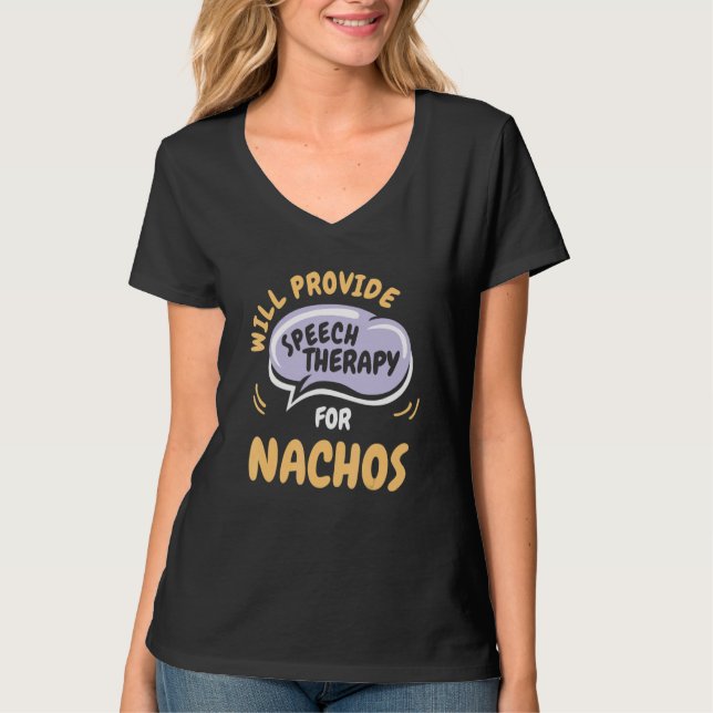 Provide Speech Therapy for Nachos   Speech Patholo T-Shirt (Vorderseite)