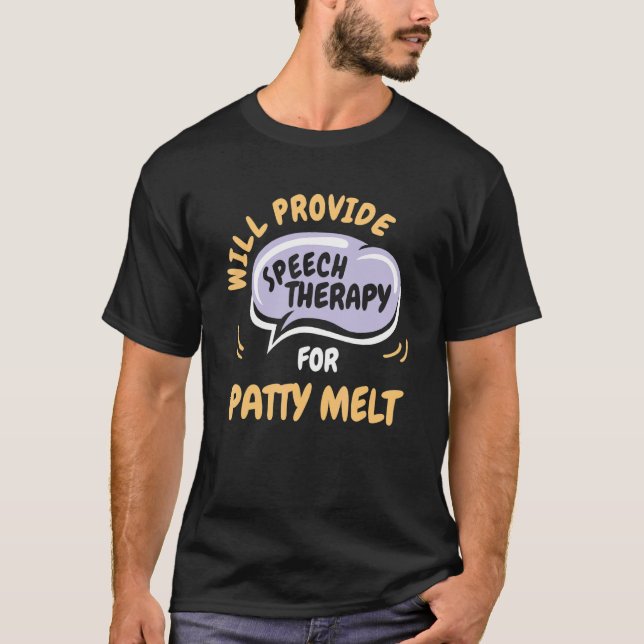 Provide Speech Therapy for Patty Melt   T-Shirt (Vorderseite)