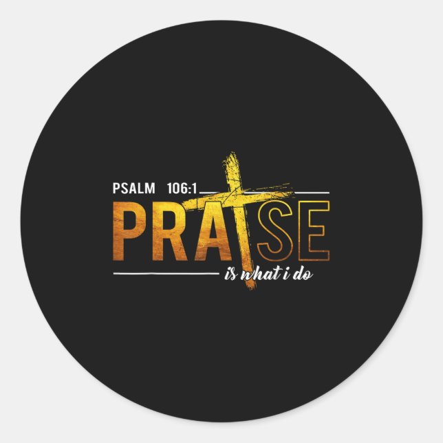 Psalm 100_1 Praise Is What I Do Worship Christian  Runder Aufkleber (Vorderseite)
