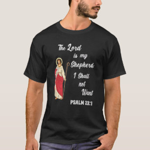 Psalm 231 Der Herr ist mein Hirte, den ich nicht w T-Shirt