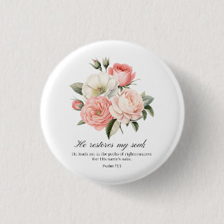 Psalm 23:3 He Restores my Soul Flowers Button