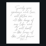 Psalm 23:6 Skript Poster<br><div class="desc">Sicher,  Ihre Güte und Liebe wird mir alle Tage meines Lebens folgen.. - Psalm 23:6 Script</div>