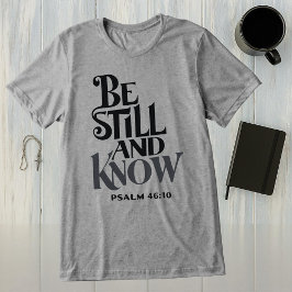 Psalm 46:10 Be Still and Know Religious Tri-Blend Shirt