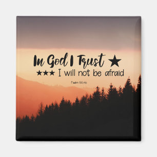 Psalm 56:4b In God I Trust I will not be afraid Magnet