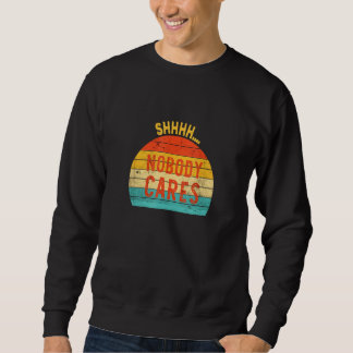 Pssst Niemand kümmert's Sweatshirt