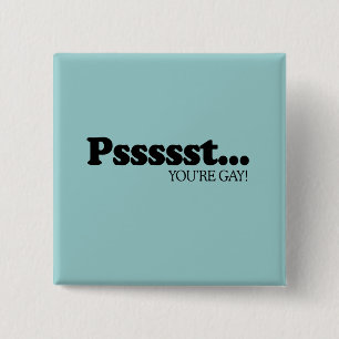Pssst… Sie sind homosexuell Button