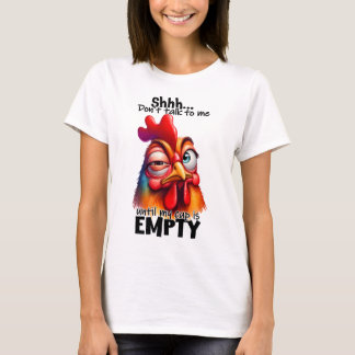 Pssst... Sprich nicht mit mir, bis meine Tasse lee T-Shirt