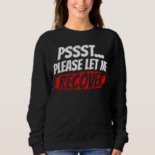 Psst Bitte Lass mir Wiederbelebung Erholung Patie Sweatshirt
