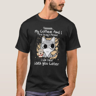 Psst, mein Kaffee und ich haben einen Moment, Katz T-Shirt