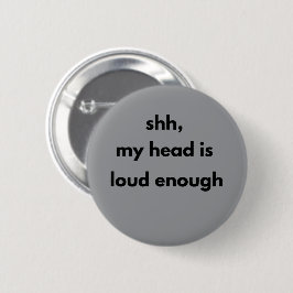Psst, Mein Kopf ist Laut Genug – Minimalistisches Button