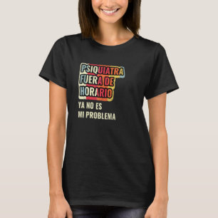 Psychiater Außerhalb Der Sprechzeit Ist Nicht Mein T-Shirt