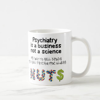 Psychiatrie ist ein Geschäft, nicht Wissenschaft Kaffeetasse