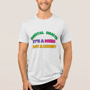 PSYCHISCHE GESUNDHEIT IST EIN BEDARF - KEIN LUXUS Tri-Blend SHIRT