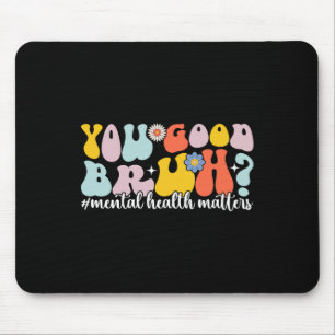 Psychische Gesundheit ist Ihnen gut Bruh Mental He Mousepad