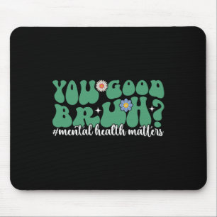 Psychische Gesundheit ist Ihnen gut Bruh Mental He Mousepad