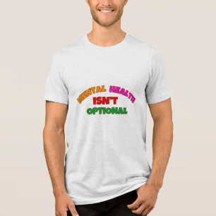 PSYCHISCHE GESUNDHEIT IST NICHT OPTIONAL Tri-Blend SHIRT