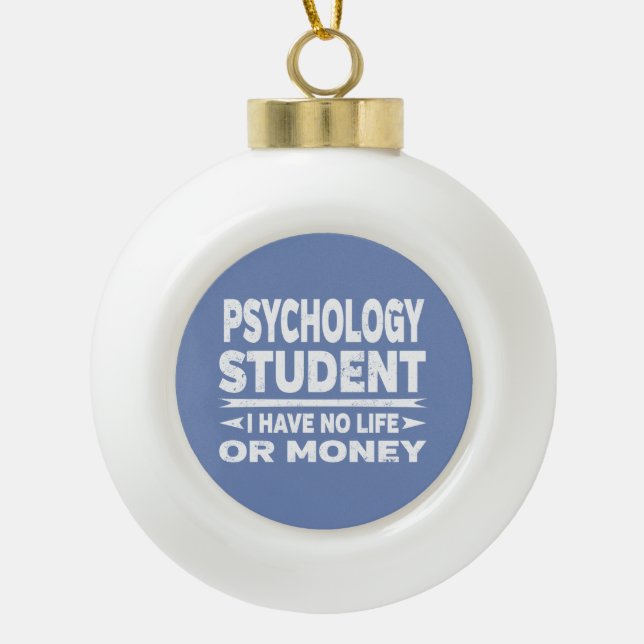 Psychologie Student kein Leben oder Geld Keramik Kugel-Ornament (Vorderseite)