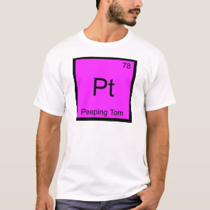 Pt - Peeping Tom Chimie Élément Symbole T-shirt