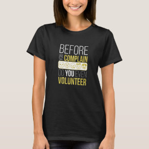 Pta Pto Fun Volunteer, bevor Sie sich beschweren,  T-Shirt