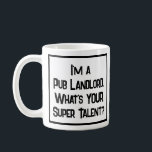 Pub Landlord Super Talent. Tasse<br><div class="desc">Ein lustiger Slogan auf einer Coffee Tasse,  der sagt: "Ich bin ein Pub Landlord. Was ist DEIN super Talent?" Tasse für einen Pub Landlord oder jemanden,  der einen Pub betreibt. Schwarzweißtext.</div>