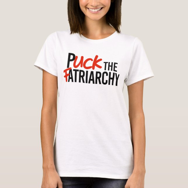 Puck the Fatriarchy T-Shirt (Vorderseite)