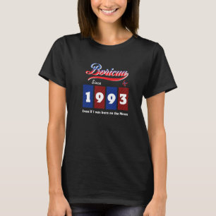 Puerto Rico Boricua seit 1993, auch wenn Geboren a T-Shirt
