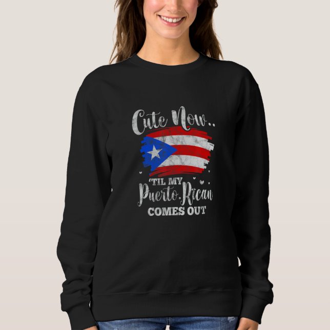 Puerto Rico Flag Til My Puerto Rican Comes Out Dis Sweatshirt (Vorderseite)