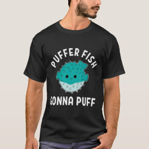 Puffer Fish Gonna Puff Funny Puffer Fisch T-Shirt