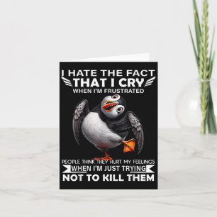 Puffin ich hasste die Tatsache, dass ich weine, we Karte