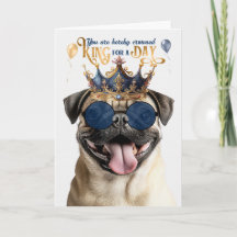 Pug Dog King for a Day Funny Birthday