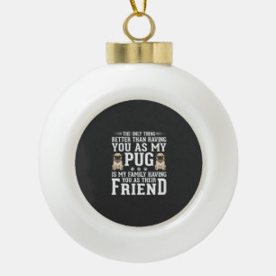 Pug-Hund Familienfreund Zitat Keramik Kugel-Ornament
