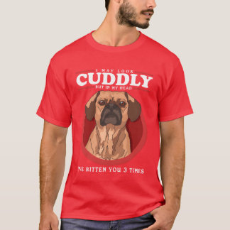 Puggles May Look Cudly Dog Eigentümer Puggle Gesch T-Shirt