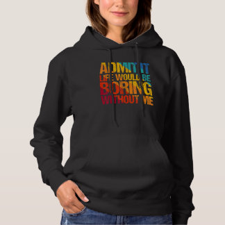 Pull À Capuche Admettre Que La Vie Serait Ennuyante Sans Moi Dire
