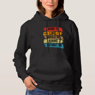 Pull À Capuche Admettre Que La Vie Serait Ennuyeux Sans Moi Vinta