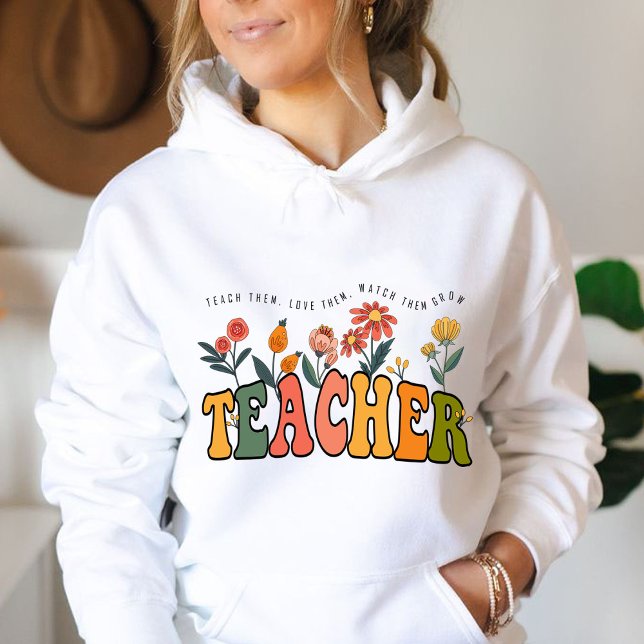 Pull À Capuche Apprenez-Leur À Les Aimer À Les Regarder Croître.  (teach them,love them, watch them grow hoodie ,teacher gift, teacher appreciation gifts, teachers gif)