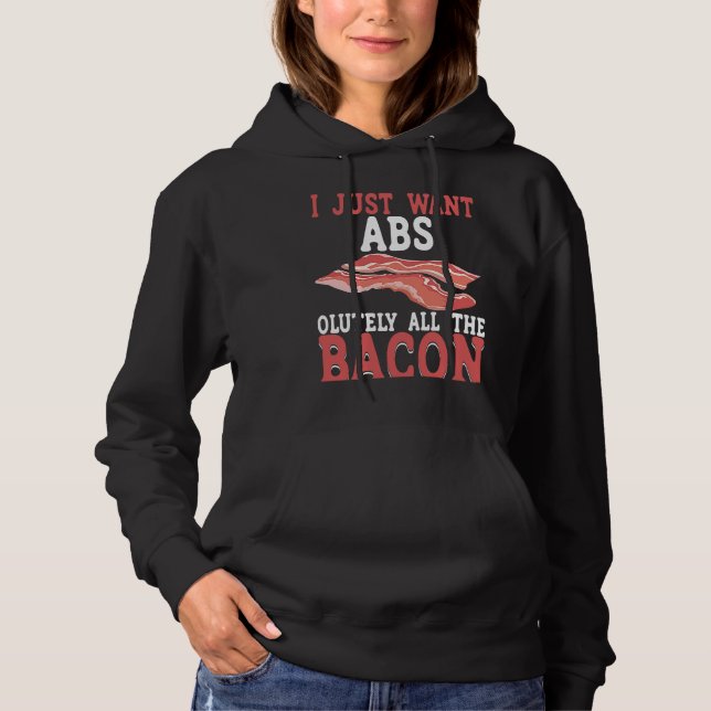 Pull À Capuche I Just Want Absolutely All The Bacon BACKPRINT Bac (Devant)