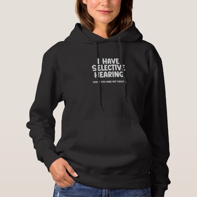 Pull À Capuche J'ai une Ouïe Sélective. Désolé, Vous N'avez Pas é (Devant)