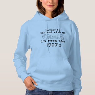 Pull À Capuche Je suis des années 1900 - Drôle Sarcasme Rétro