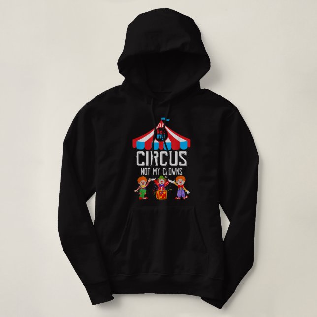 Pull À Capuche Pas Mon Cirque Pas Mes Clowns Personnel De Cirque  (Design devant)