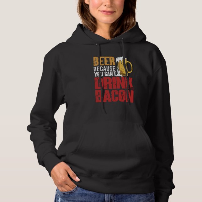 Pull À Capuche Saying Beer Because You Can't Drink Bacon Designs  (Devant)