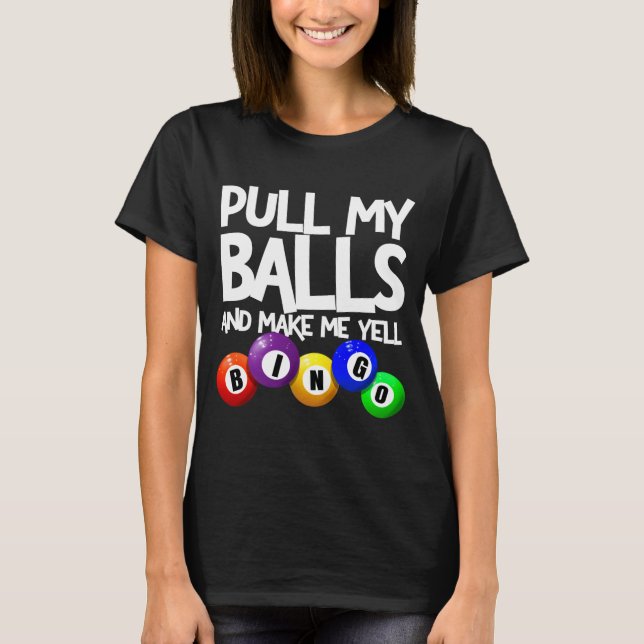 Pull My And Make Me Yell Bingo Player Funny  T-Shirt (Vorderseite)