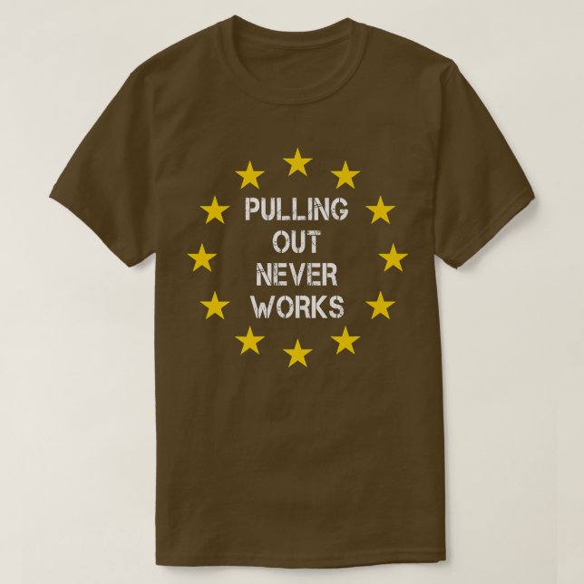 Pulling Out Never Works Uk Eit 251 T-Shirt (Design vorne)
