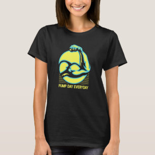 Pump Day Everyday Workout Spaß Gym Fitness Sayi T-Shirt