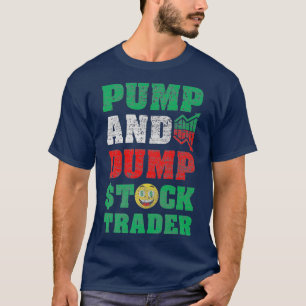 Pump  Dump Trader - Stock Market Trading Finance T-Shirt
