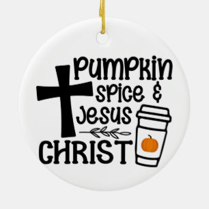 Pumpkin Gewürz und Jesus Christus - Glaube Keramik Ornament