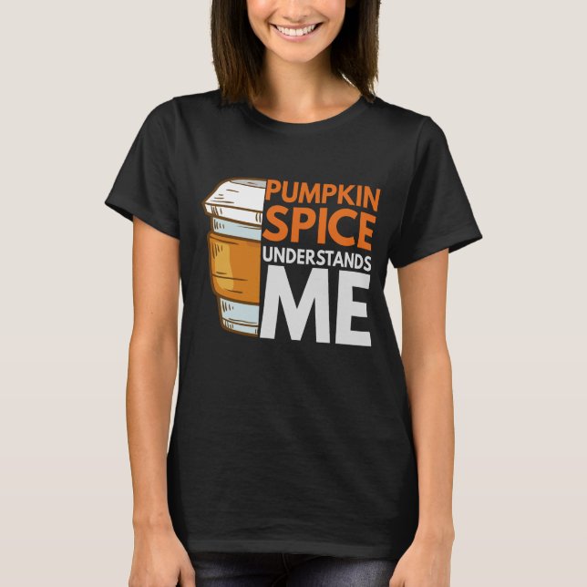 Pumpkin Gewürz versteht mich Funny Fall Geschenk T-Shirt (Vorderseite)