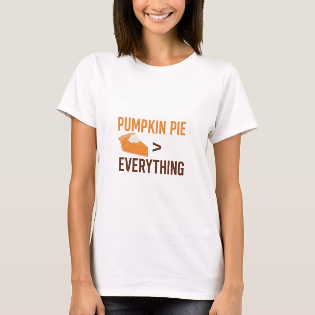 Pumpkin Pie ist größer als alles Thanksgivin T-Shirt (Vorderseite)