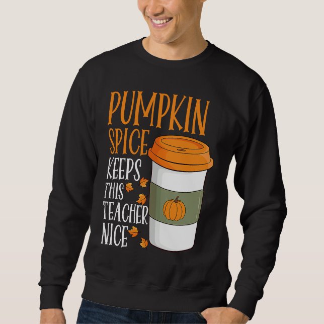 Pumpkin Spice Keeps This Teacher Nice Fall Hallowe Sweatshirt (Vorderseite)